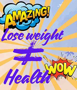 Losing weight is not the same as health